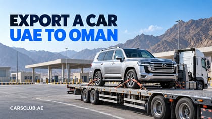 Export a Car From the UAE to Oman: Steps & Costs